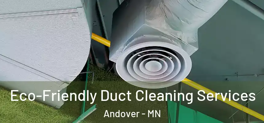  Eco-Friendly Duct Cleaning Services Andover - MN